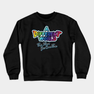 A Different World: Than Where You Come From Crewneck Sweatshirt